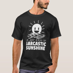 I'm Just A Ray Of Sarcastic Sunshine Humour T-Shirt