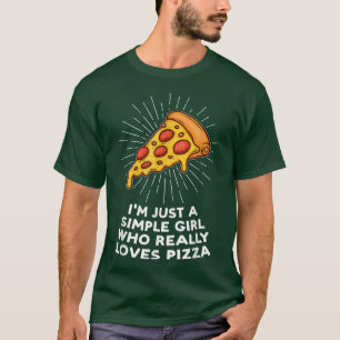 I'm just a simple girl loves pizza pizzas pizzamak T-Shirt