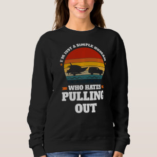 I'm just a simple human pulling out Boats Pulling  Sweatshirt