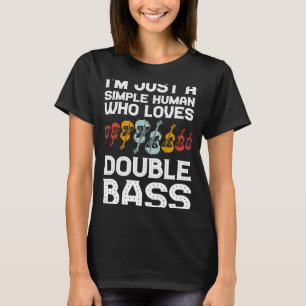 I'm just a simple human who loves double bass doub T-Shirt