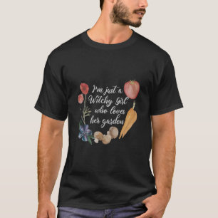 I'm Just a Witchy Girl Who Loves Her Garden Cute B T-Shirt