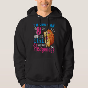 I'm Just An 8 Year Old Girl Who Loves Hedgehogs 8t Hoodie