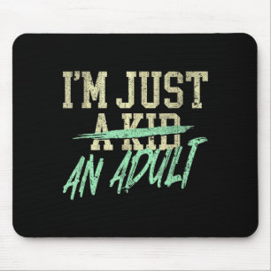 I'm Just An Adult A Kid Funny Adulthood Saying Mouse Pad