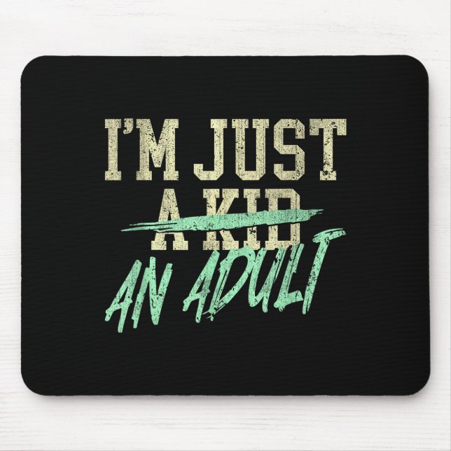 I'm Just An Adult A Kid Funny Adulthood Saying  Mouse Pad (Front)