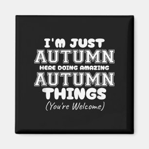 Im Just Autumn Here Doing Amazing Autumn Things Magnet