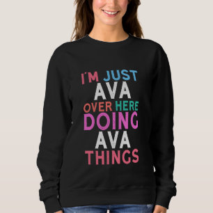 I'm Just Ava Over Here Doing Ava Things Name Sweatshirt