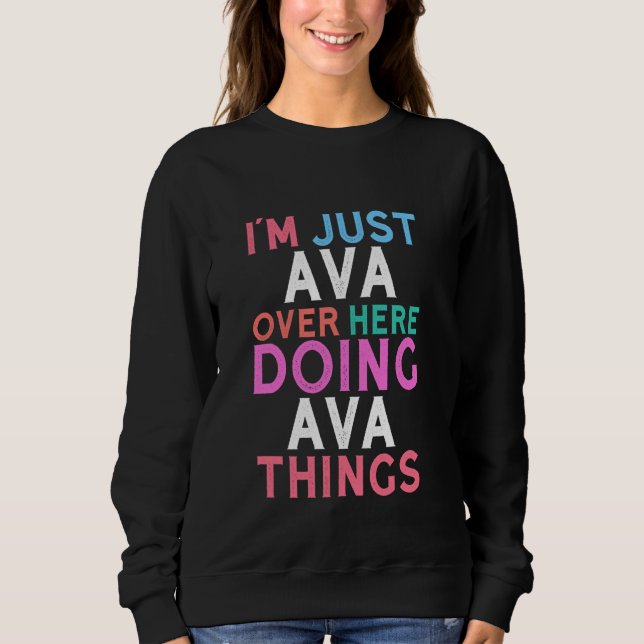 I'm Just Ava Over Here Doing Ava Things Name Sweatshirt (Front)