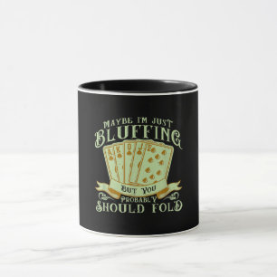I'm Just Bluffing But You Probably Should Fold Mug
