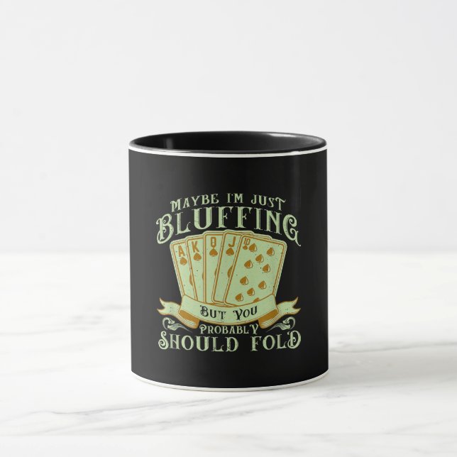 I'm Just Bluffing But You Probably Should Fold Mug (Center)