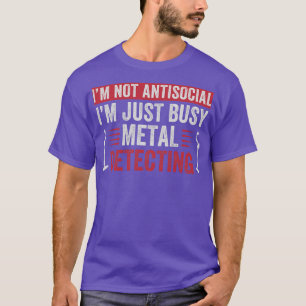 Im Just Busy Metal Detecting Funny Metal Detector T-Shirt