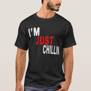I'M JUST CHILLIN T-Shirts.png T-Shirt