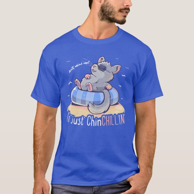 I'm Just ChinCHILLIN T-Shirt (Front)
