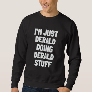 I'm Just Derald Doing Derald Stuff Sweatshirt