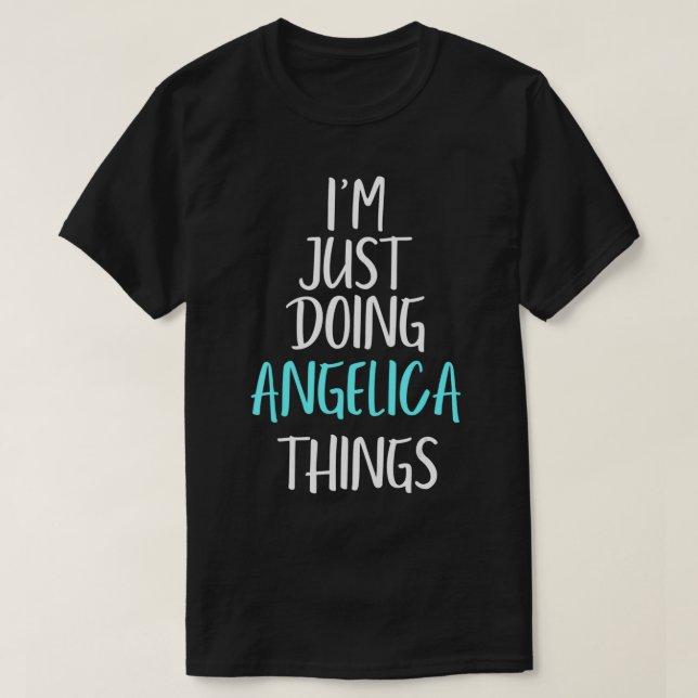 I'm Just Doing Angelica Things Name Funny Meme  T-Shirt (Design Front)