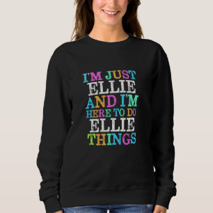 I'm Just Ellie Here To Do Ellie Things Funny Name Sweatshirt