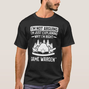 I'm Just Explaining Why I'm Right Game Warden Wild T-Shirt