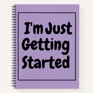 "I'm Just Getting Started" Phrase Black Lettering Notebook