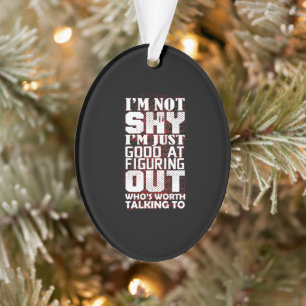 I'm Just Good At Figuring Out Who's Worth Talking Ornament