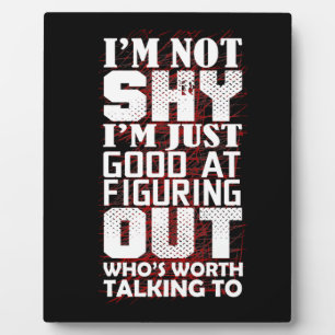 I'm Just Good At Figuring Out Who's Worth Talking Plaque