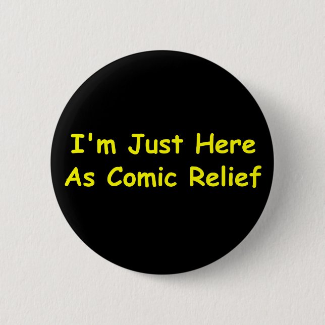 I'm Just Here As Comic Relief 6 Cm Round Badge (Front)