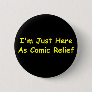 I'm Just Here As Comic Relief 6 Cm Round Badge