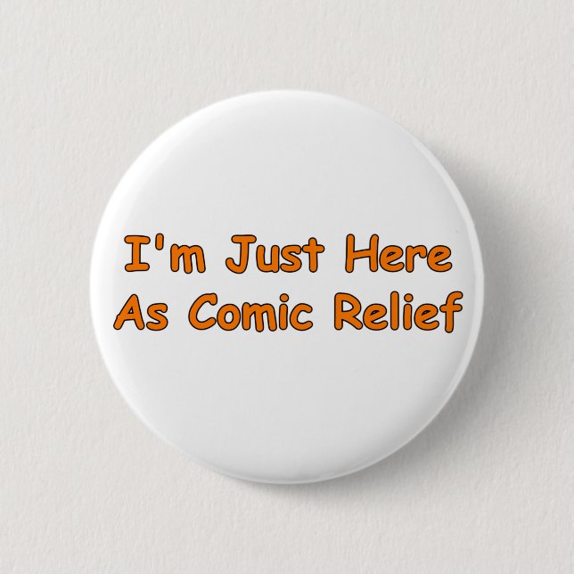 I'm Just Here As Comic Relief 6 Cm Round Badge (Front)