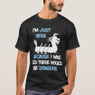 I'm Just Here Dragons Dragon Boat Racing Paddling T-Shirt