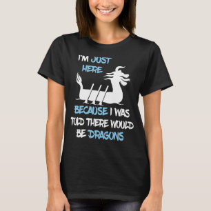 I'm Just Here Dragons Funny Dragon Boat Racing Pad T-Shirt
