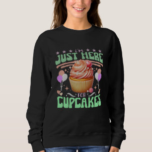 i'm just here for cupcakes sweatshirt