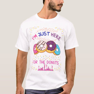 Im just here for doughnuts T-Shirt