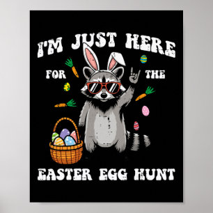Im Just Here For Easter Egg Hunt Racoon Boys Girl Poster
