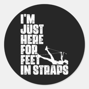 I'm Just Here For Feet In Straps Fitness Pilates E Classic Round Sticker