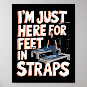 I'm Just Here For Feet In Straps Pilates Yoga Fitn Poster