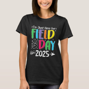 Im Just Here For Field Day 2025 For Teacher Kids F T-Shirt