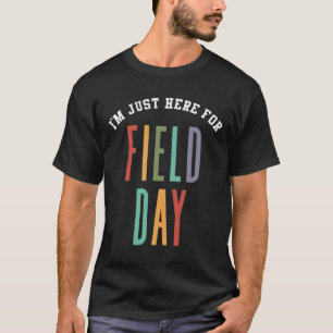 I'm Just Here For Field Day Last Day Of School T-Shirt