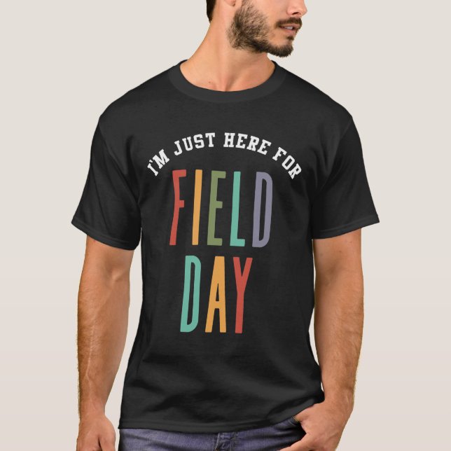 I'm Just Here For Field Day Last Day Of School T-Shirt (Front)