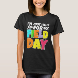 I'm Just Here For Field Day T-Shirt