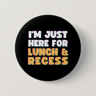 I'm Just Here For Lunch and Recess Fun First Day o 6 Cm Round Badge