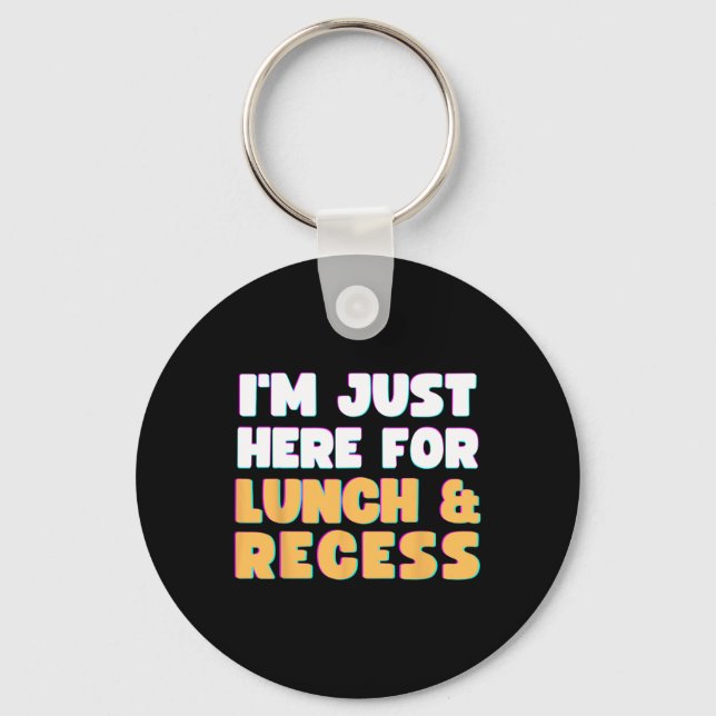 I'm Just Here For Lunch and Recess Fun First Day o Key Ring (Front)