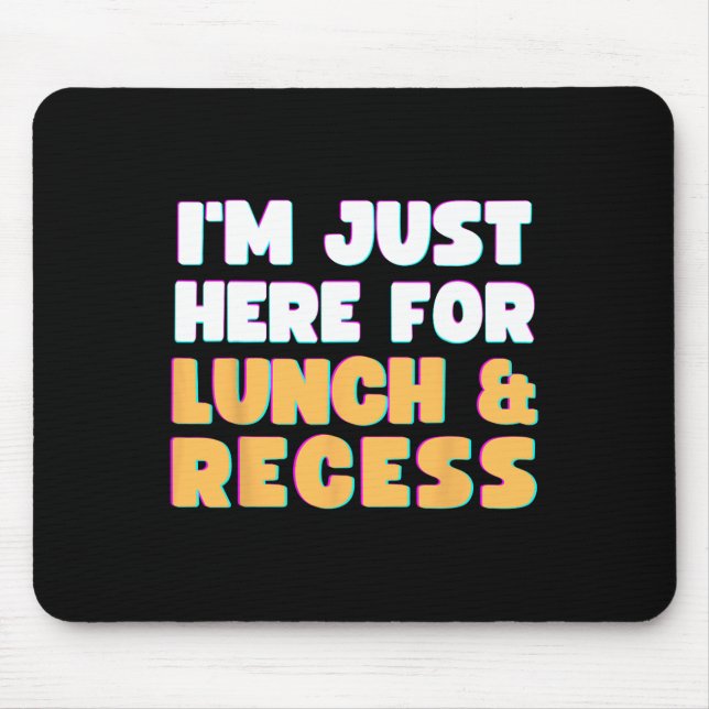 I'm Just Here For Lunch And Recess Fun First Day O Mouse Pad (Front)