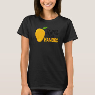 I'm Just Here For Mangoes Funny Sweet Mango Fruit T-Shirt