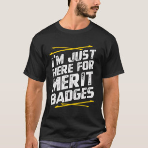 Im Just Here For Merit Badges - Scouting T-Shirt