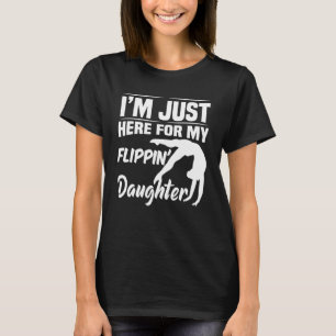 I'm Just Here For My Flippin' Daughter Gymnastics T-Shirt
