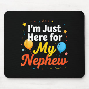 I'm just here for my nephew funny saying quote mouse pad