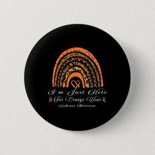 Im just here for Orange Wear - Rainbow Leukaemia A 6 Cm Round Badge