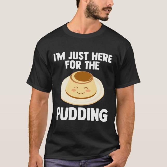 I'M Just Here For Pudding Pudding-Aholic Love Pudd T-Shirt (Front)