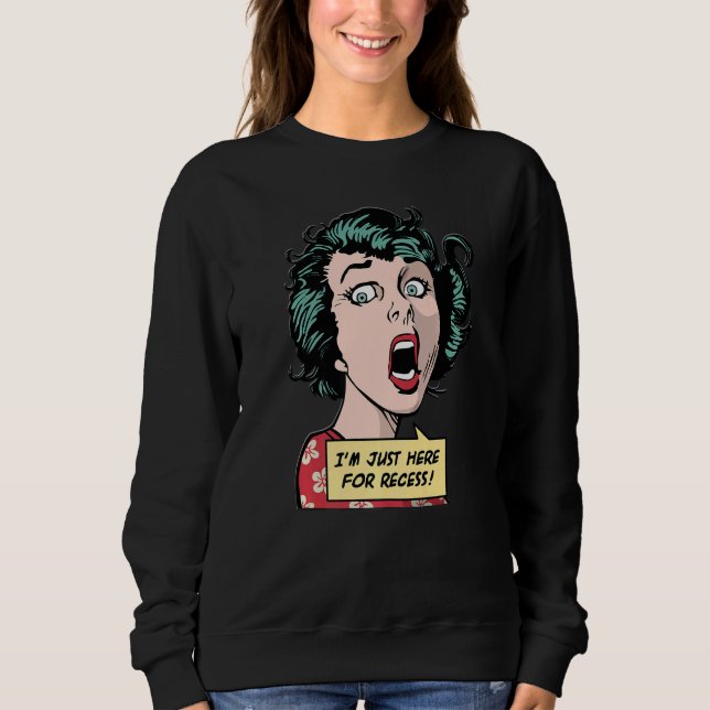 I'm Just Here For Recess  Back To School Pop Girl Sweatshirt (Front)