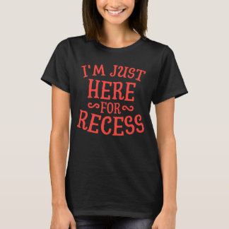 Im Just Here For Recess Funny Humour School T-Shirt