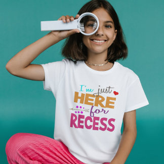 I'm Just Here for Recess,Student Humour T-Shirt