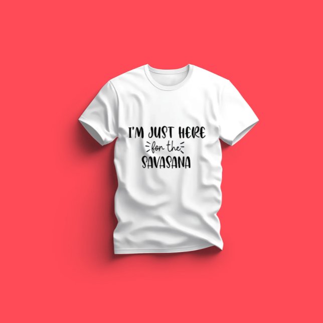 I'm Just Here For Savasana Funny Yoga T-Shirt (Creator Uploaded)